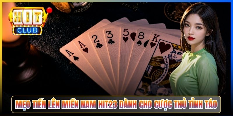 Mẹo Tiến Lên Miền Nam Hit23 dành cho cược thủ tỉnh táo